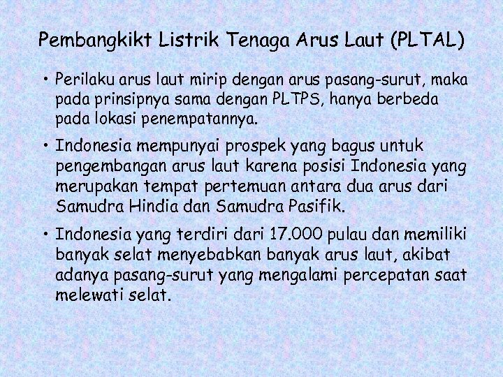 Pembangkikt Listrik Tenaga Arus Laut (PLTAL) • Perilaku arus laut mirip dengan arus pasang-surut,