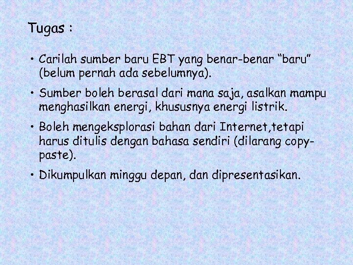 Tugas : • Carilah sumber baru EBT yang benar-benar “baru” (belum pernah ada sebelumnya).