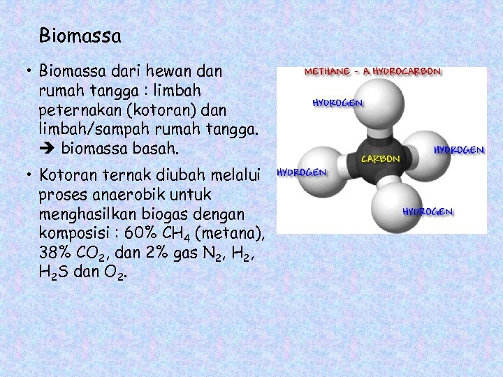 Biomassa • Biomassa dari hewan dan rumah tangga : limbah peternakan (kotoran) dan limbah/sampah