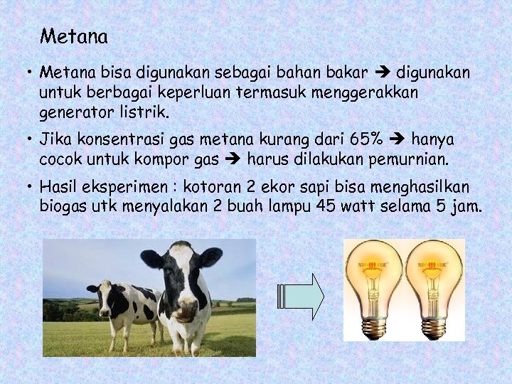 Metana • Metana bisa digunakan sebagai bahan bakar digunakan untuk berbagai keperluan termasuk menggerakkan