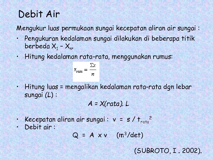 Debit Air Mengukur luas permukaan sungai kecepatan aliran air sungai : • Pengukuran kedalaman