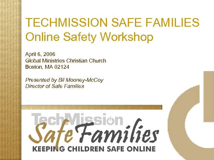 TECHMISSION SAFE FAMILIES Online Safety Workshop April 6, 2006 Global Ministries Christian Church Boston,