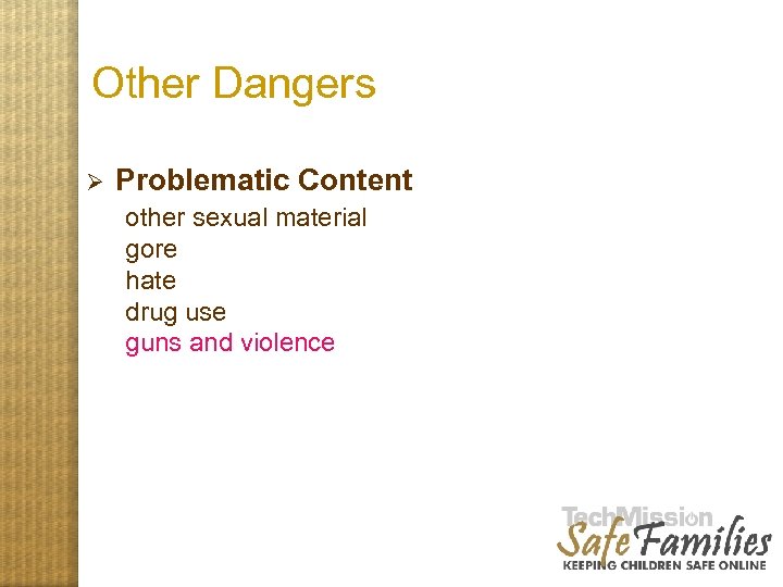 Other Dangers Ø Problematic Content other sexual material gore hate drug use guns and
