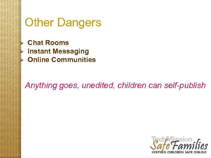 Other Dangers Ø Ø Ø Chat Rooms Instant Messaging Online Communities Anything goes, unedited,
