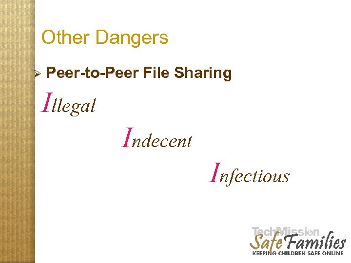 Other Dangers Ø Peer-to-Peer File Sharing Illegal Indecent Infectious 