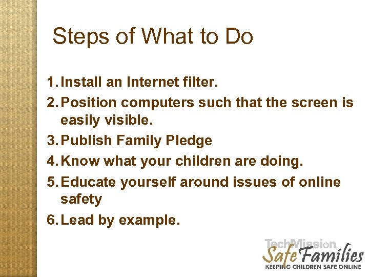 Steps of What to Do 1. Install an Internet filter. 2. Position computers such