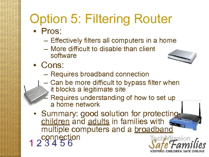 Option 5: Filtering Router • Pros: – Effectively filters all computers in a home