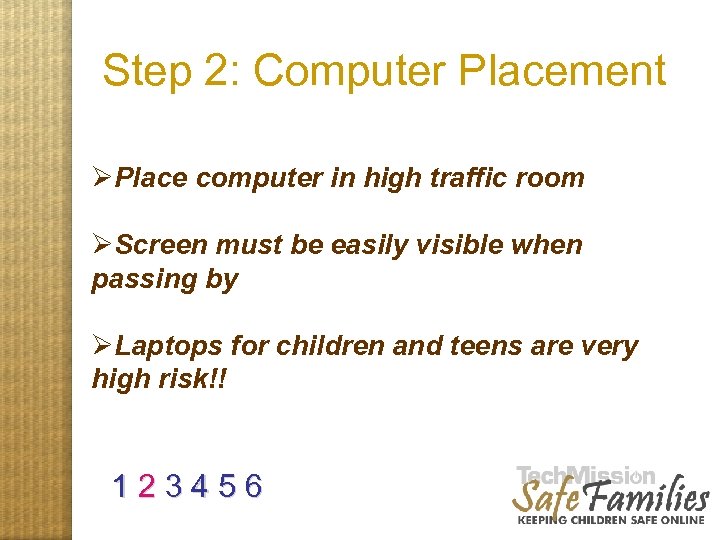 Step 2: Computer Placement ØPlace computer in high traffic room ØScreen must be easily