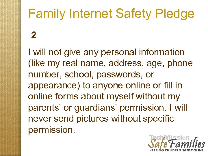 Family Internet Safety Pledge 2 I will not give any personal information (like my