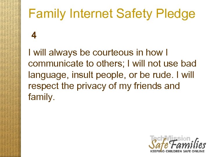 Family Internet Safety Pledge 4 I will always be courteous in how I communicate