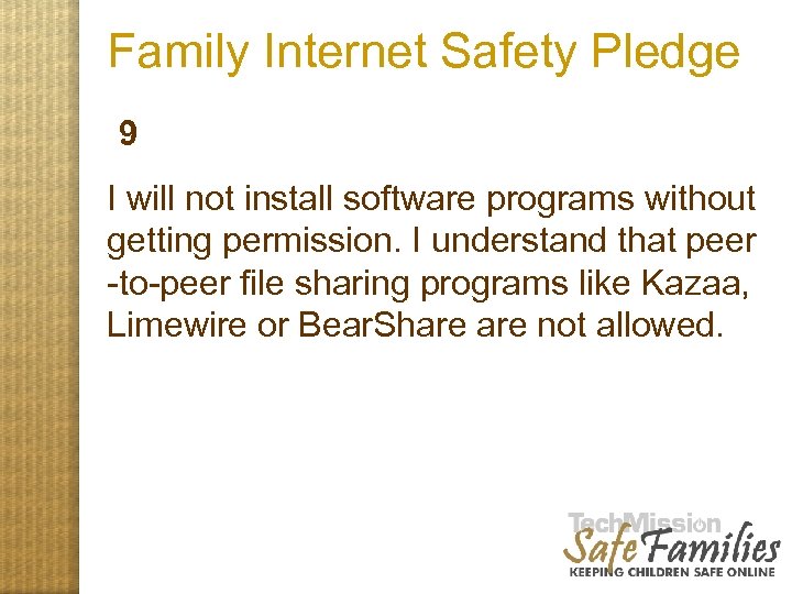 Family Internet Safety Pledge 9 I will not install software programs without getting permission.