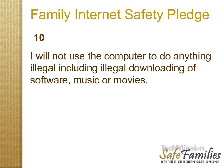 Family Internet Safety Pledge 10 I will not use the computer to do anything