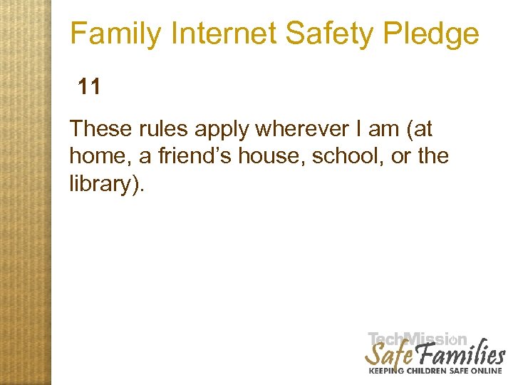 Family Internet Safety Pledge 11 These rules apply wherever I am (at home, a