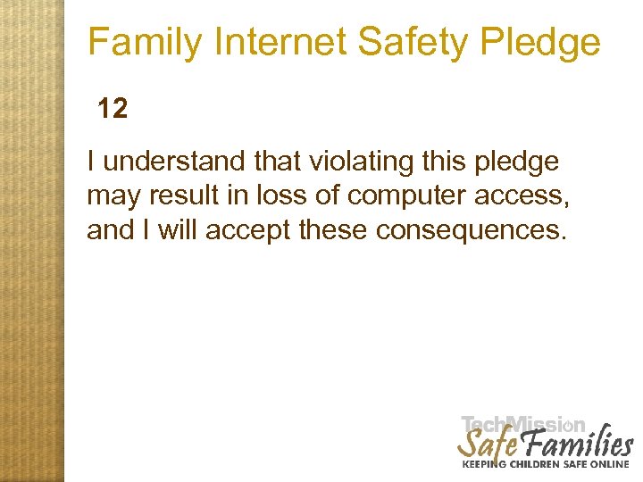 Family Internet Safety Pledge 12 I understand that violating this pledge may result in