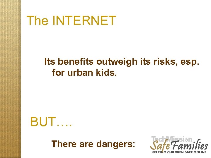 The INTERNET Its benefits outweigh its risks, esp. for urban kids. BUT…. There are