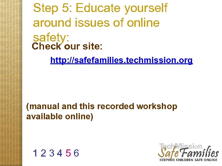 Step 5: Educate yourself around issues of online safety: site and manual Check our