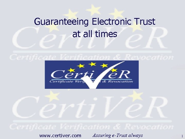 Guaranteeing Electronic Trust at all times www. certiver. com Assuring e-Trust always 1 