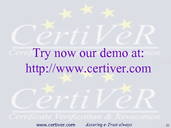 Try now our demo at: http: //www. certiver. com Assuring e-Trust always 23 