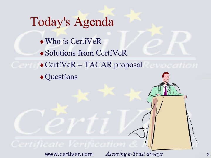 Today's Agenda ¨Who is Certi. Ve. R ¨Solutions from Certi. Ve. R ¨Certi. Ve.