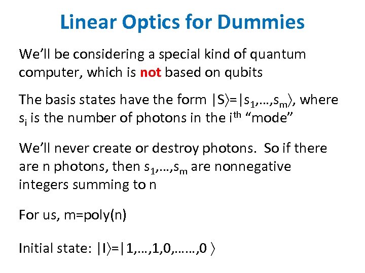 Linear Optics for Dummies We’ll be considering a special kind of quantum computer, which