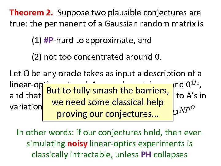 Theorem 2. Suppose two plausible conjectures are true: the permanent of a Gaussian random