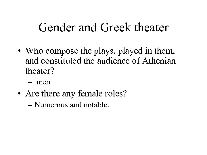 Gender and Greek theater • Who compose the plays, played in them, and constituted