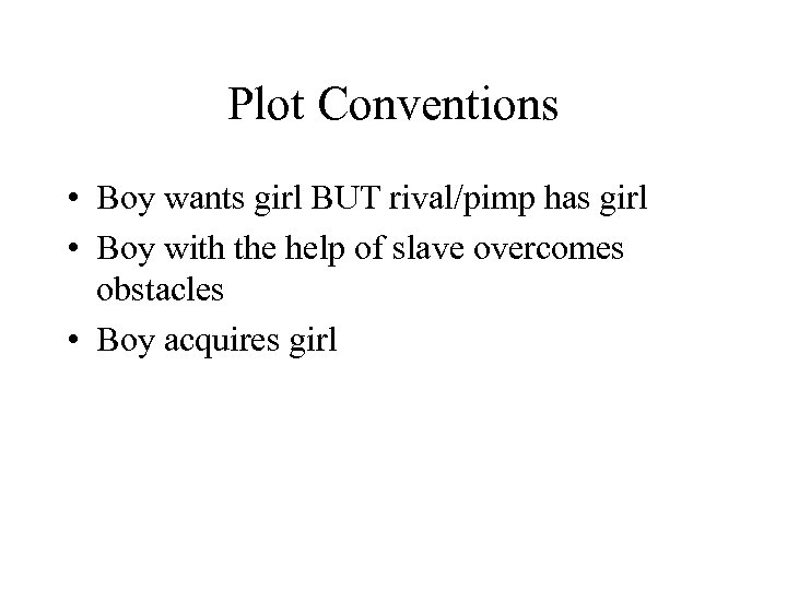Plot Conventions • Boy wants girl BUT rival/pimp has girl • Boy with the