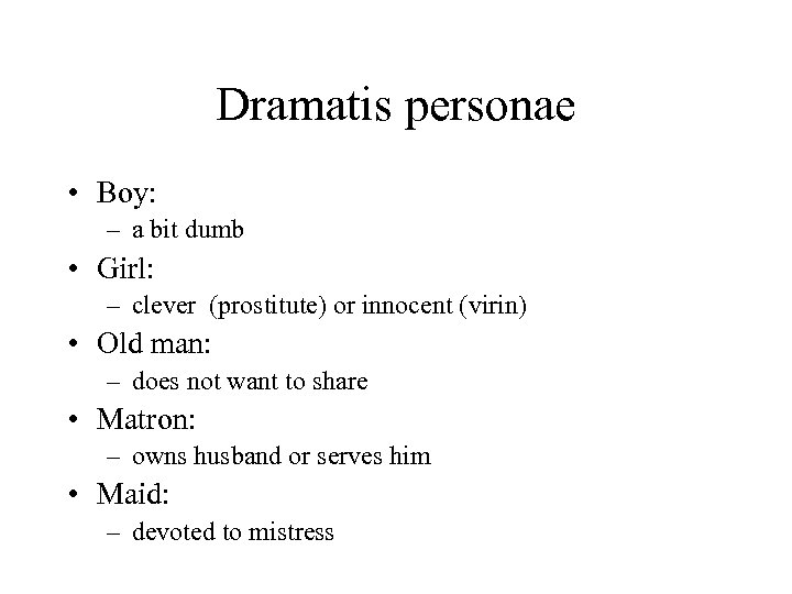 Dramatis personae • Boy: – a bit dumb • Girl: – clever (prostitute) or