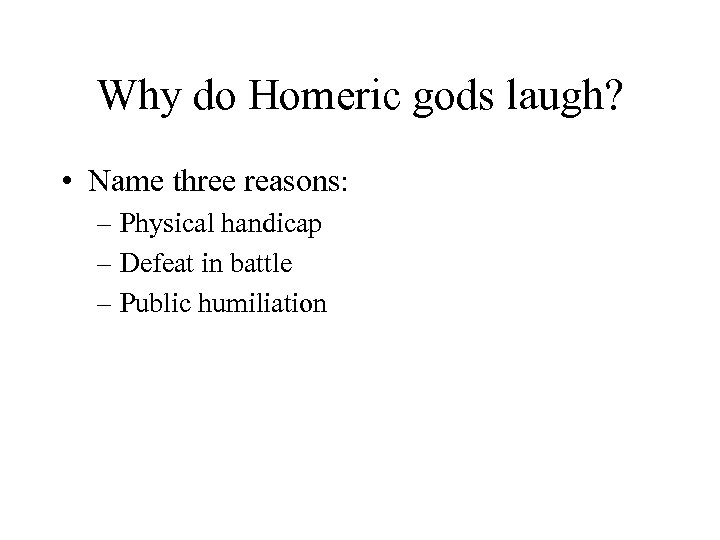 Why do Homeric gods laugh? • Name three reasons: – Physical handicap – Defeat