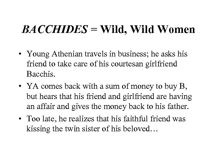 BACCHIDES = Wild, Wild Women • Young Athenian travels in business; he asks his
