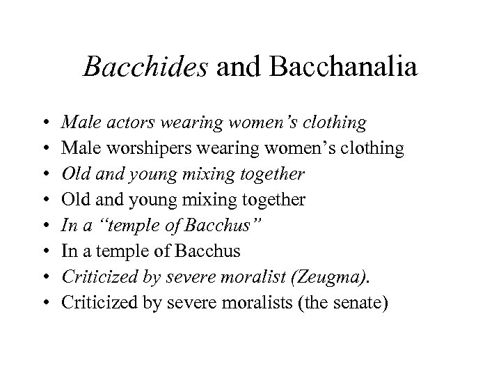 Bacchides and Bacchanalia • • Male actors wearing women’s clothing Male worshipers wearing women’s