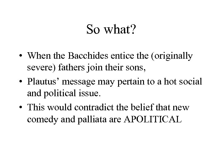 So what? • When the Bacchides entice the (originally severe) fathers join their sons,