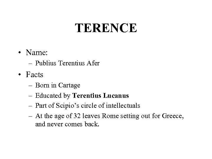 TERENCE • Name: – Publius Terentius Afer • Facts – – Born in Cartage