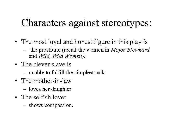 Characters against stereotypes: • The most loyal and honest figure in this play is