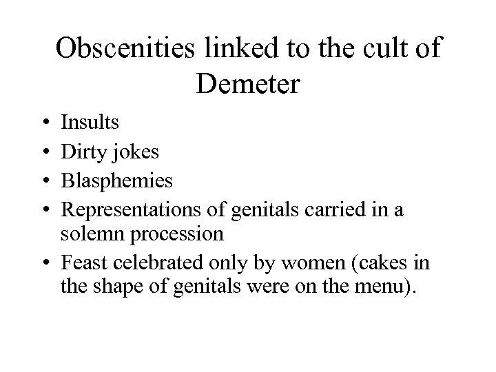 Obscenities linked to the cult of Demeter • • Insults Dirty jokes Blasphemies Representations
