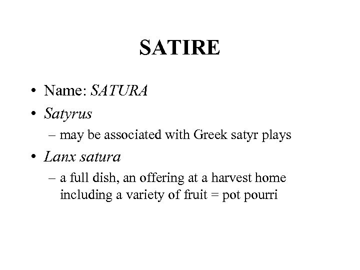 SATIRE • Name: SATURA • Satyrus – may be associated with Greek satyr plays