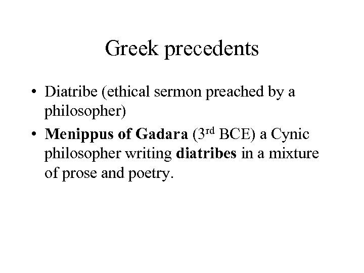 Greek precedents • Diatribe (ethical sermon preached by a philosopher) • Menippus of Gadara