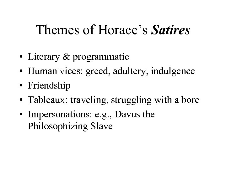 Themes of Horace’s Satires • • • Literary & programmatic Human vices: greed, adultery,
