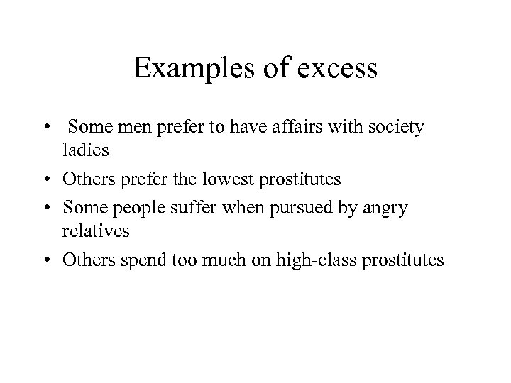 Examples of excess • Some men prefer to have affairs with society ladies •