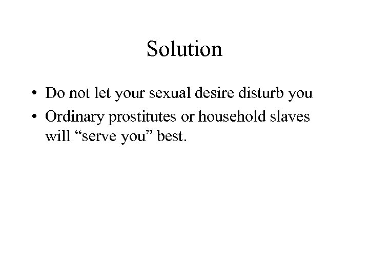 Solution • Do not let your sexual desire disturb you • Ordinary prostitutes or