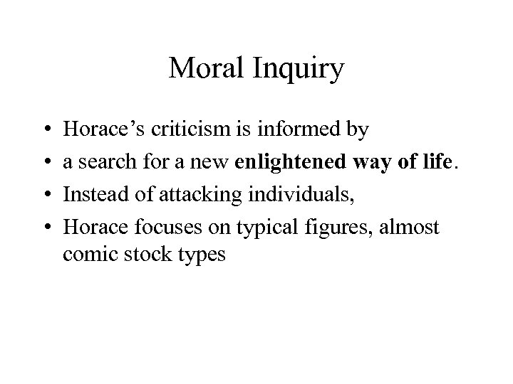 Moral Inquiry • • Horace’s criticism is informed by a search for a new
