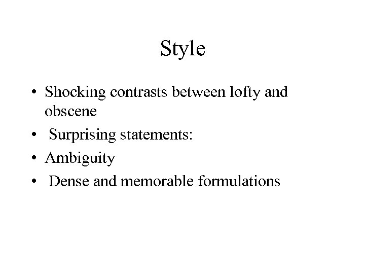 Style • Shocking contrasts between lofty and obscene • Surprising statements: • Ambiguity •