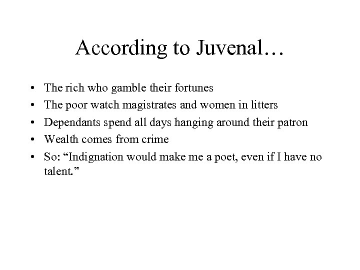 According to Juvenal… • • • The rich who gamble their fortunes The poor