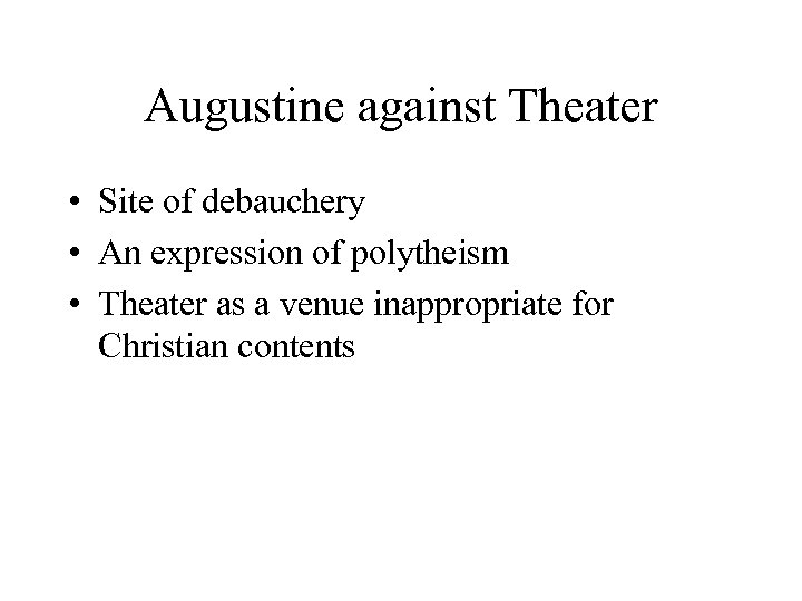Augustine against Theater • Site of debauchery • An expression of polytheism • Theater