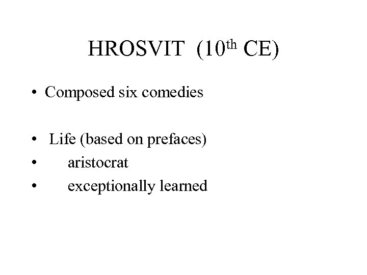 HROSVIT th (10 • Composed six comedies • Life (based on prefaces) • aristocrat