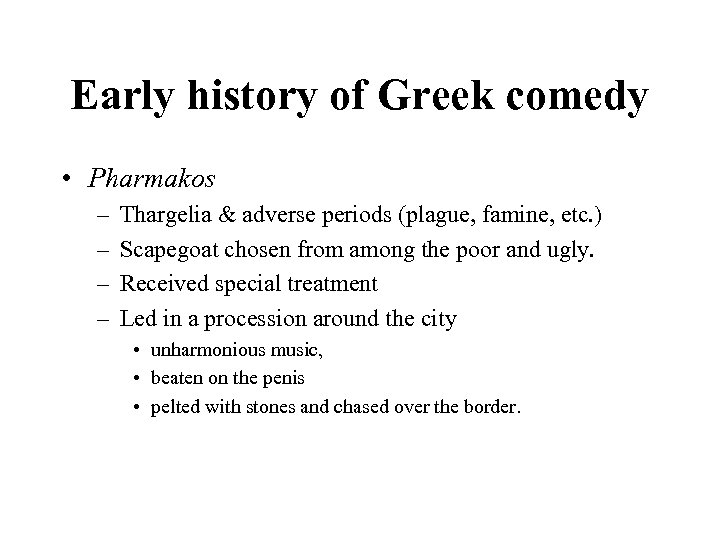 Early history of Greek comedy • Pharmakos – – Thargelia & adverse periods (plague,