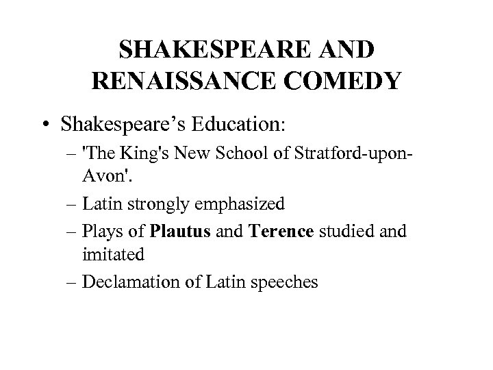 SHAKESPEARE AND RENAISSANCE COMEDY • Shakespeare’s Education: – 'The King's New School of Stratford-upon.