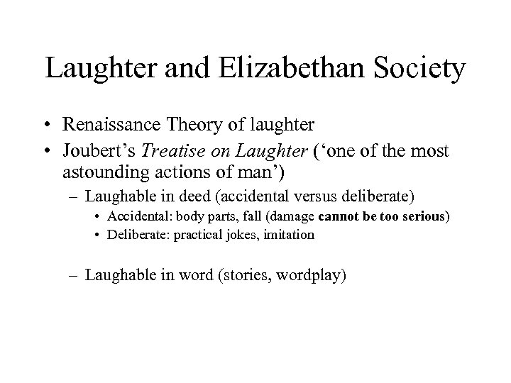 Laughter and Elizabethan Society • Renaissance Theory of laughter • Joubert’s Treatise on Laughter