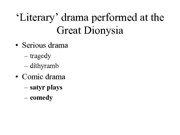 ‘Literary’ drama performed at the Great Dionysia • Serious drama – tragedy – dithyramb