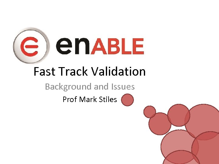 Fast Track Validation Background and Issues Prof Mark Stiles 